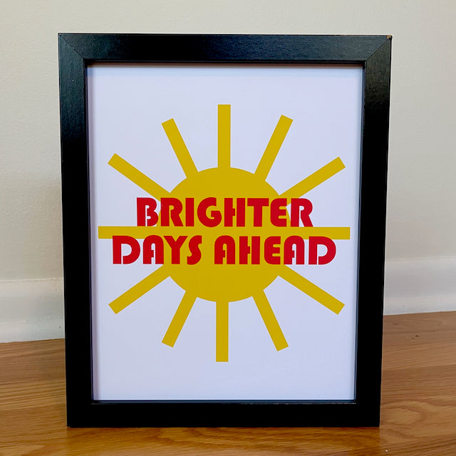 Brighter Days Ahead Print