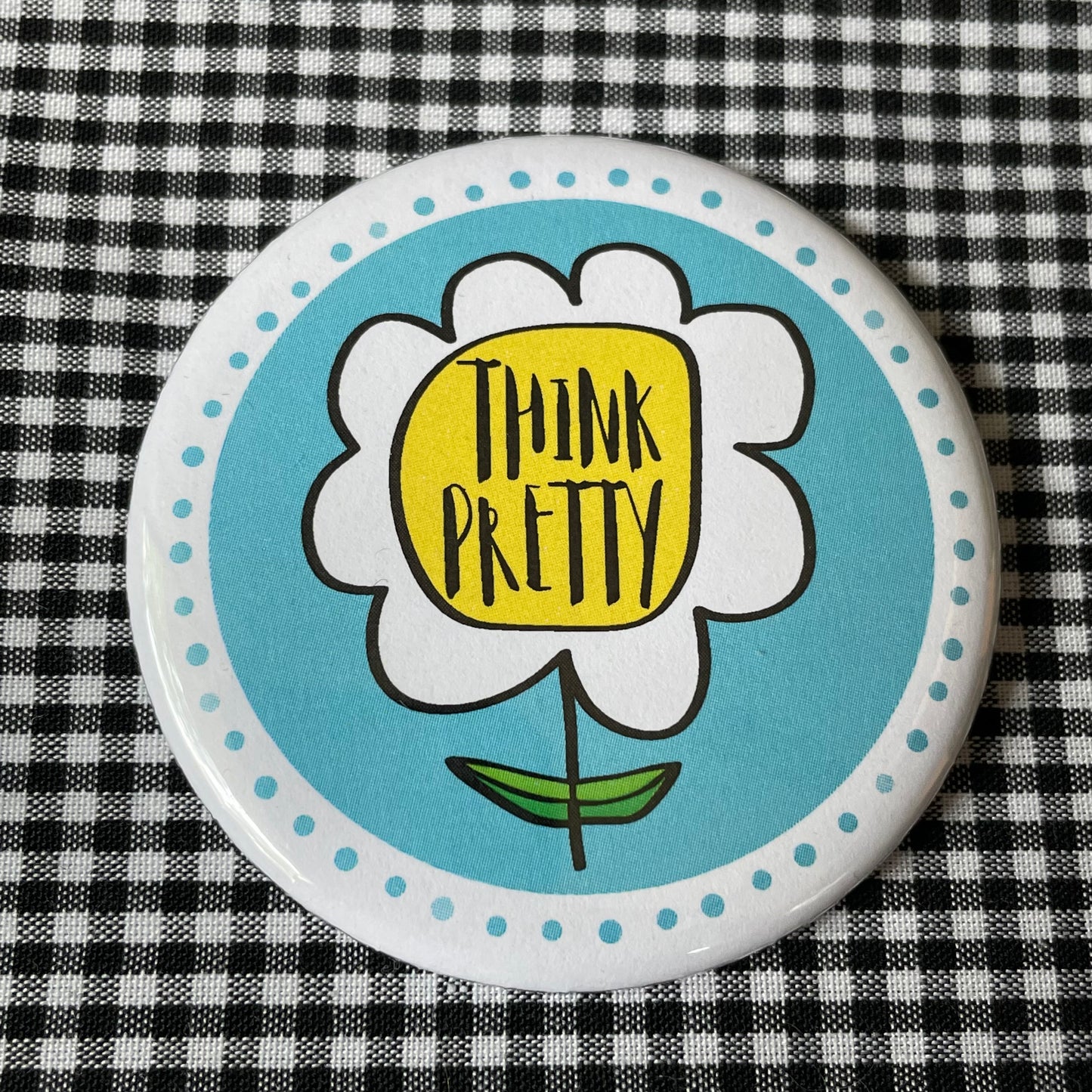 THINK PRETTY PIN / MAGNET / MIRROR 2.25”