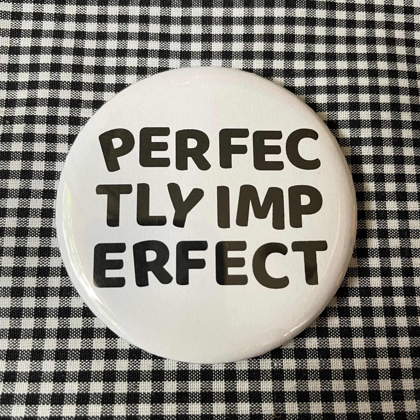 PERFECTLY IMPERFECT PIN / MAGNET / MIRROR 2.25”