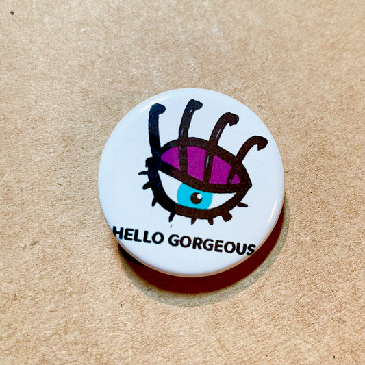 HELLO GORGEOUS PIN / MAGNET