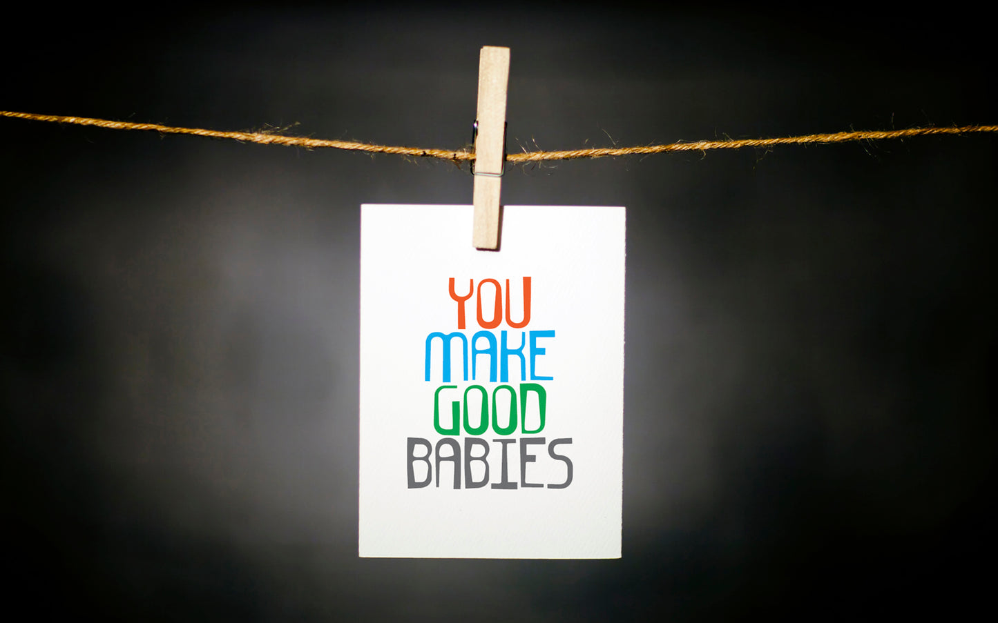 YOU MAKE GOOD BABIES CARD