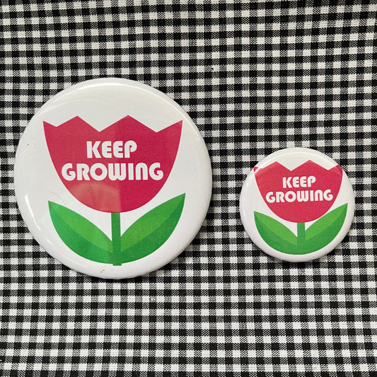 KEEP GROWING PIN / MAGNET / MIRROR  2.25”