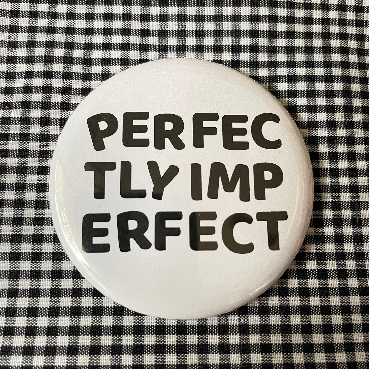 PERFECTLY IMPERFECT PIN / MAGNET / MIRROR  2.25”