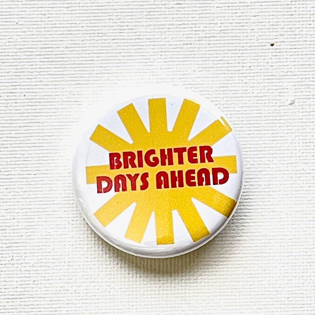 BRIGHTER DAYS AHEAD PIN / MAGNET